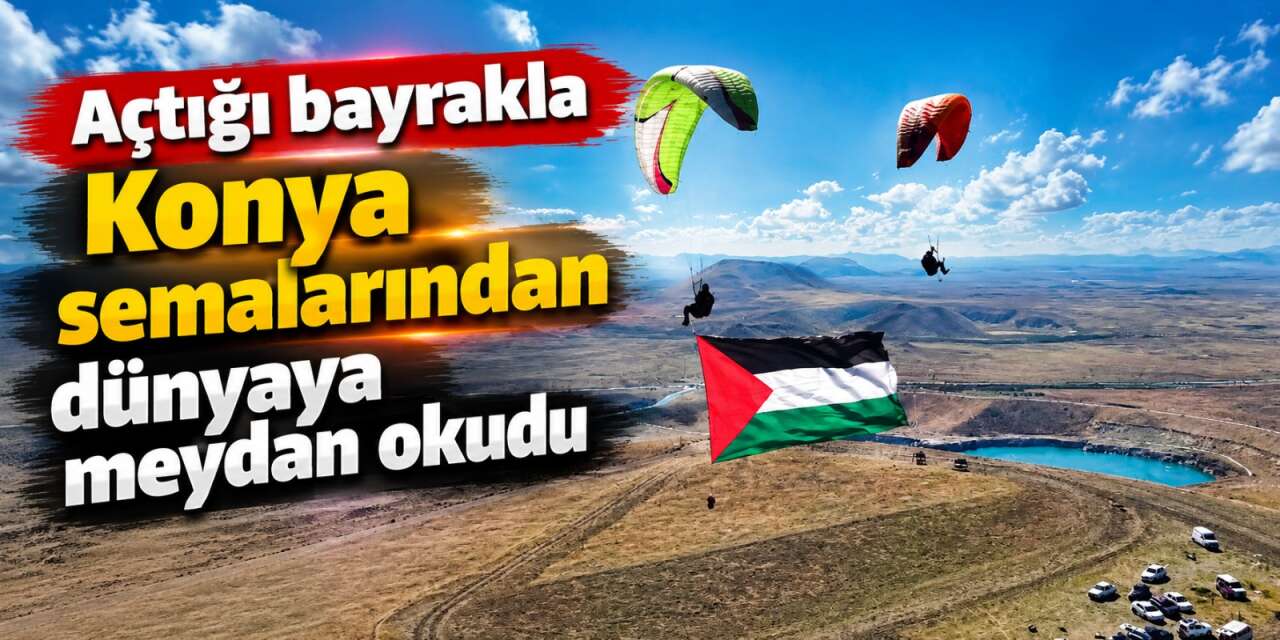 Göklerden gelen büyük mesaj Konya semalarında dalgalandı