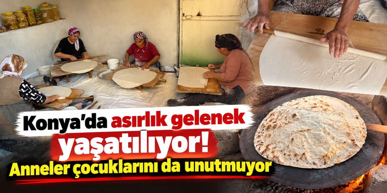 Konya’da annelerin kış telaşı! Sacda pişirip evlatlarına da gönderiyorlar