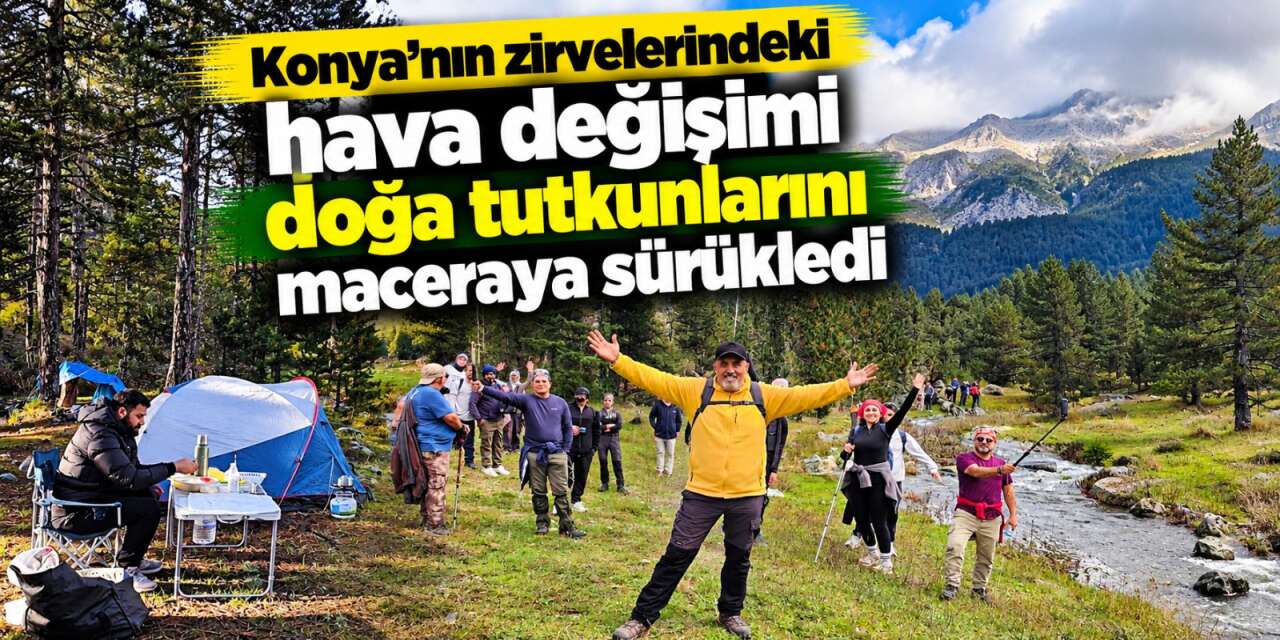 Konya’da doğaseverler havaya aldırış etmedi! Gökyüzü değişti, macera hiç bitmedi