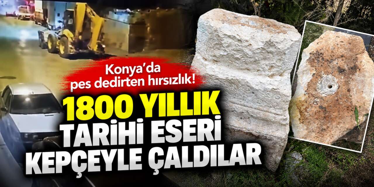 Konya’da Roma döneminden kalma tarihi eseri kepçeyle söküp götürdüler