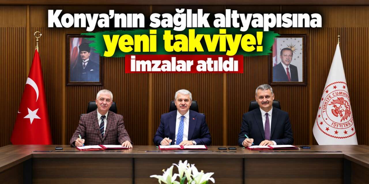 Konya’nın 68 bin nüfuslu ilçesi için imzalar atıldı! Yeni merkez yolda