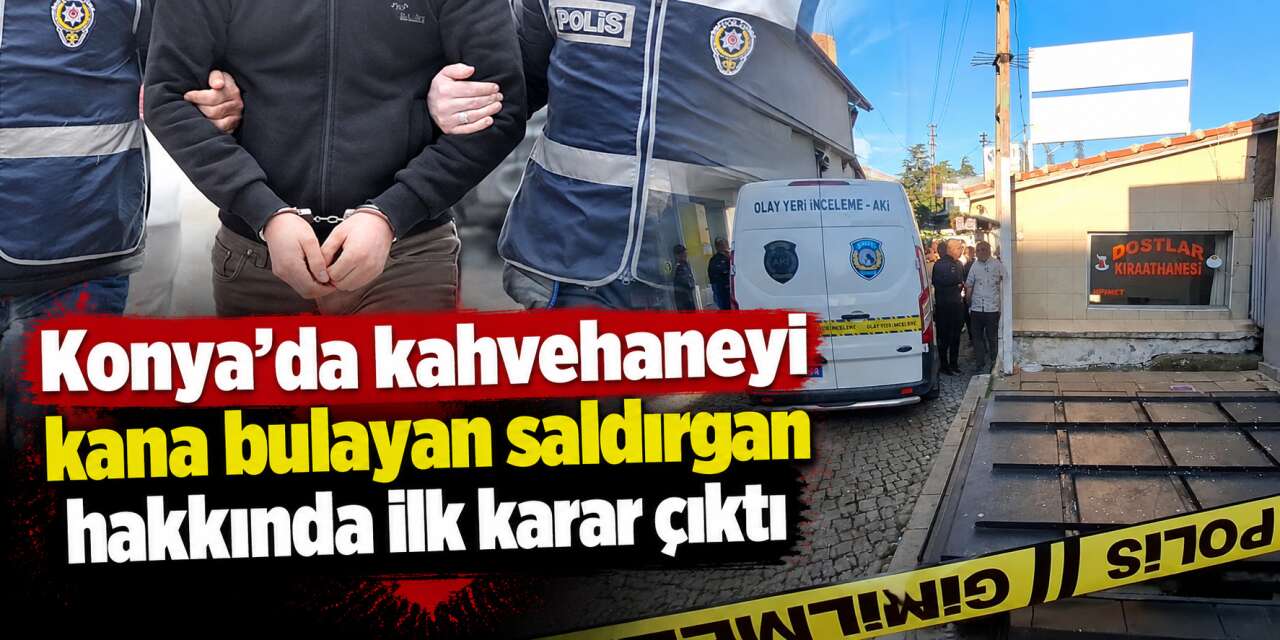 Konya’daki kahvehanede yanlış kişiyi öldürmüştü! Hakim beklenen kararı verdi