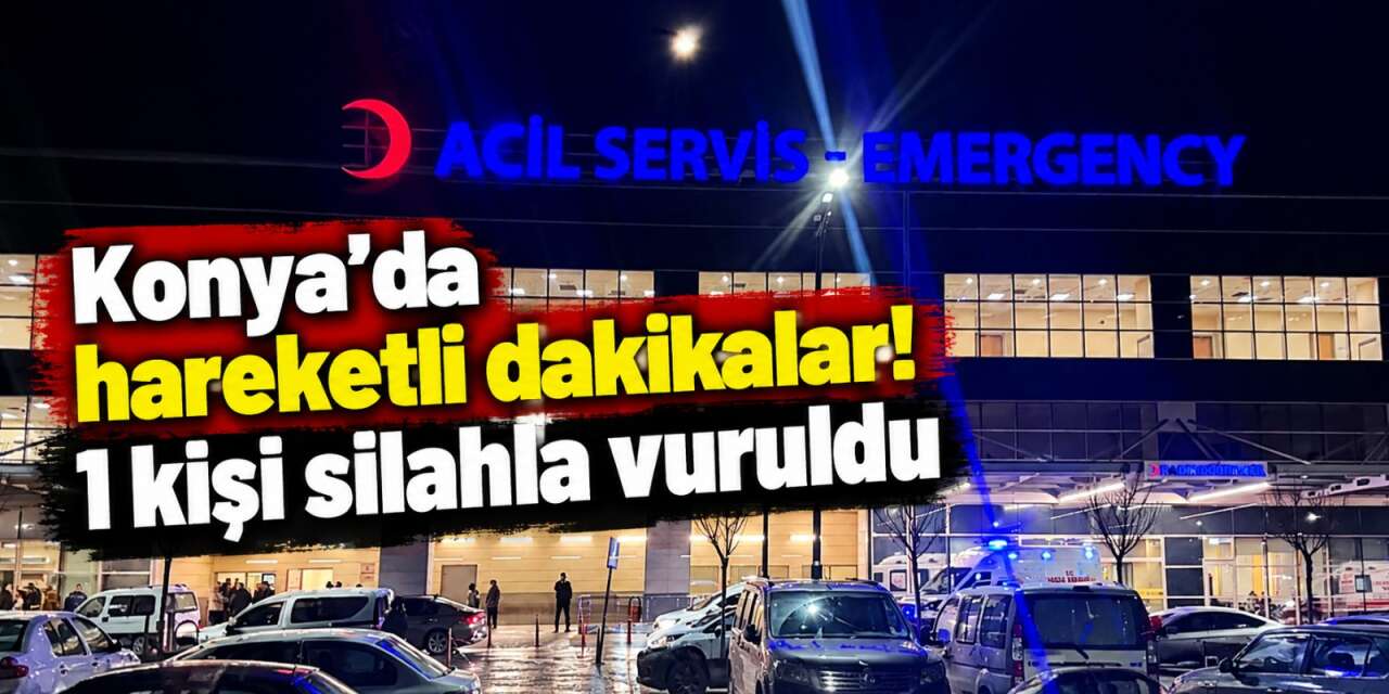 Konya’da hareketli akşam! Bir kişi silahla vuruldu, polis zanlıların peşinde