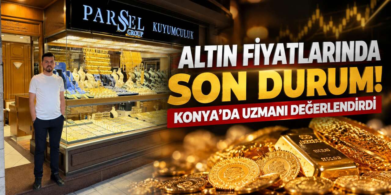 Altın fiyatlarında Orta Doğu baskısı! Konya'da gram ve çeyrek ne kadar?