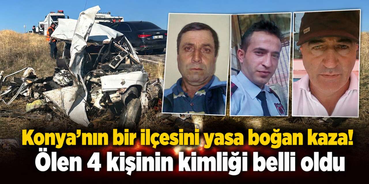 Konya’ya 4 acı haber birden! Kazada hayatını kaybedenlerin isimleri belli oldu