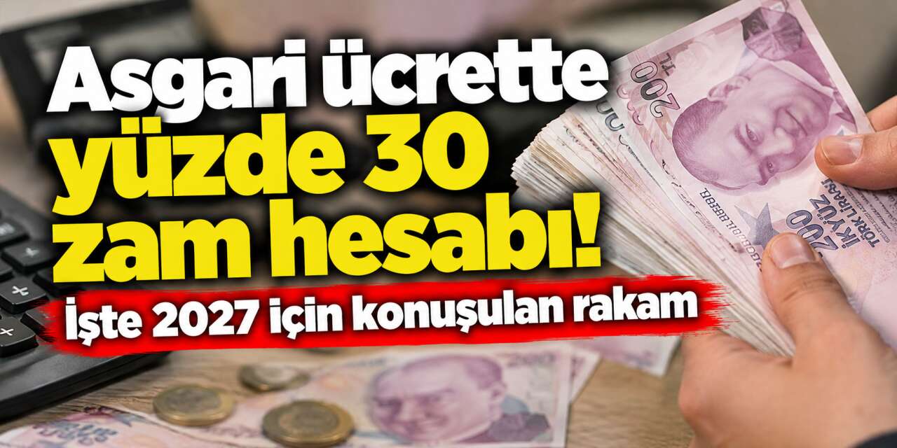 Asgari ücretliye 2027'de ne kadar zam gelecek? İşte konuşulan 3 rakam