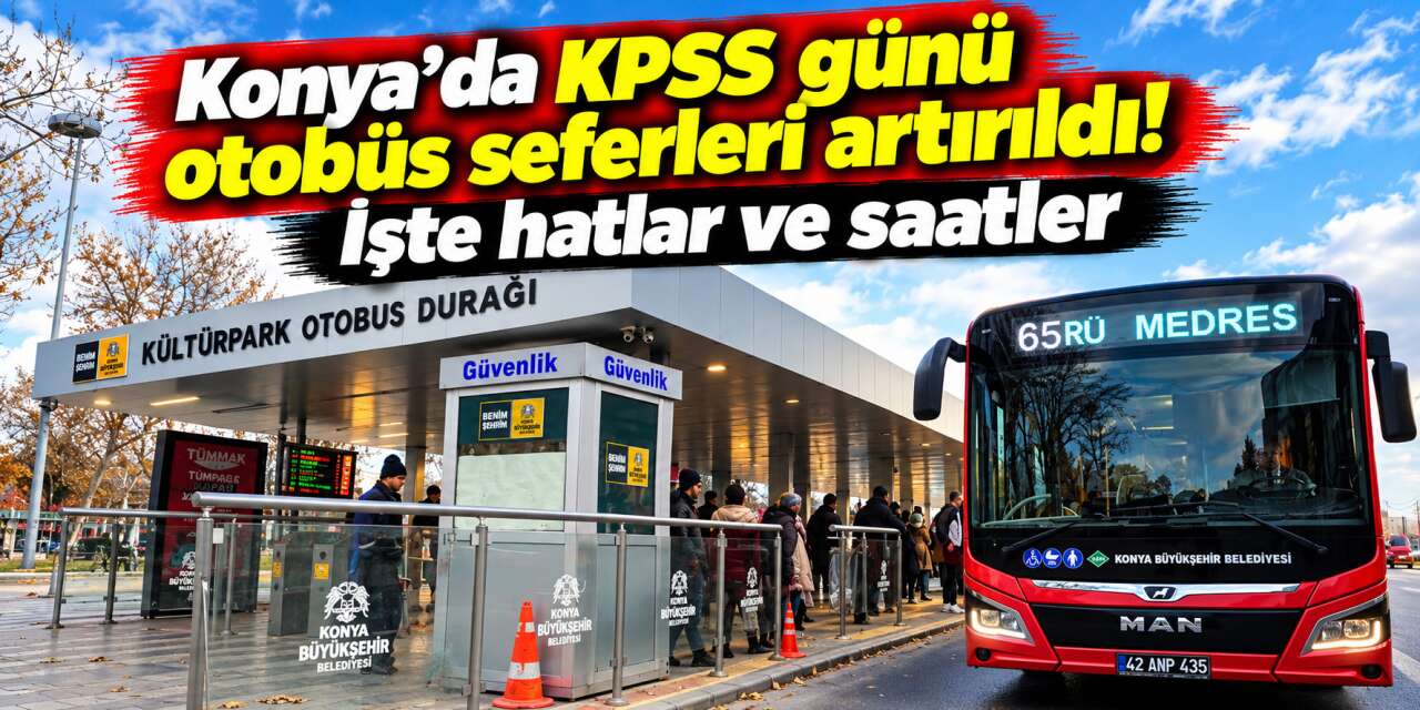 Konya’da KPSS’ye girecekler dikkat! Toplu ulaşımda değişiklik yapıldı