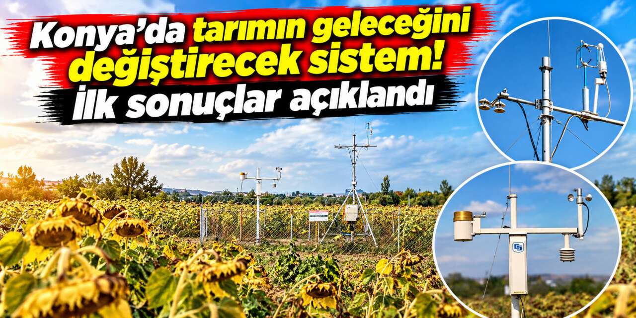 Konya’da kuraklığa karşı yapay zeka dönemi! 4 hafta önceden biliyor