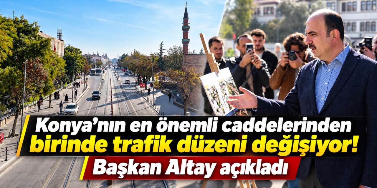 Konya’nın kalbinde büyük değişim! Mevlana Caddesi artık böyle olacak