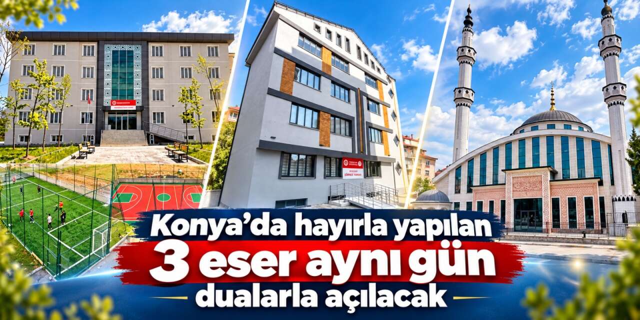 Konya’da hayır duaları yükselecek! 3 yatırımın açılışı için geri sayım başladı