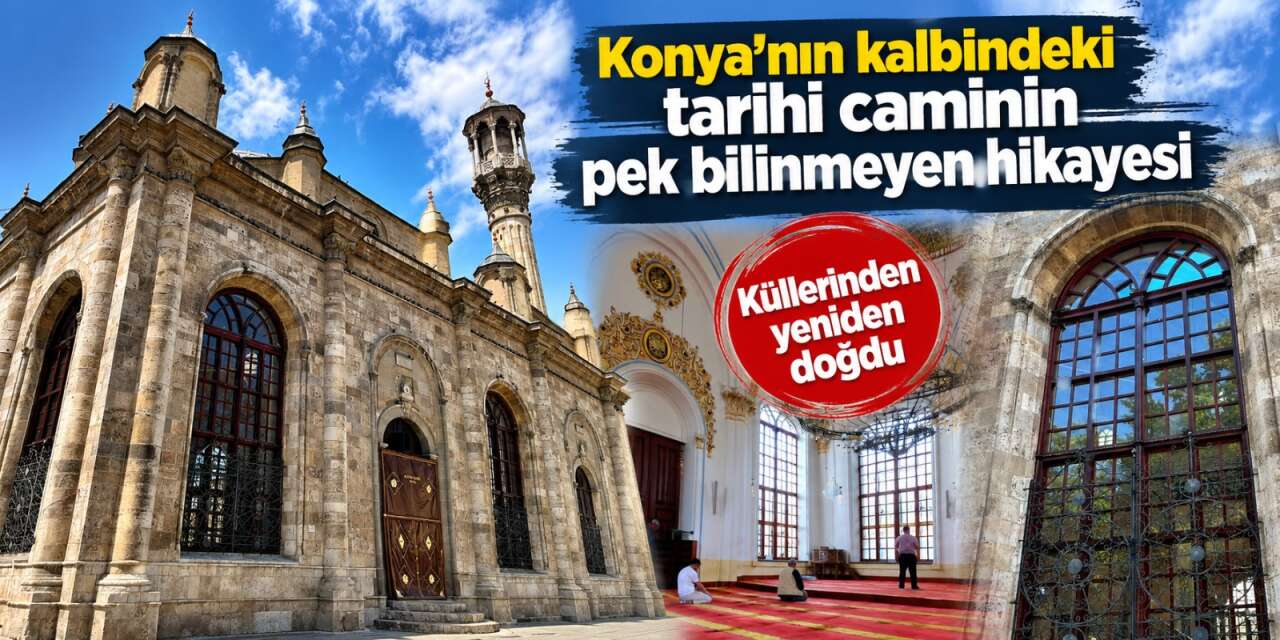 Konya’da yangından doğan eşsiz tarih! Tam 150 yıllık
