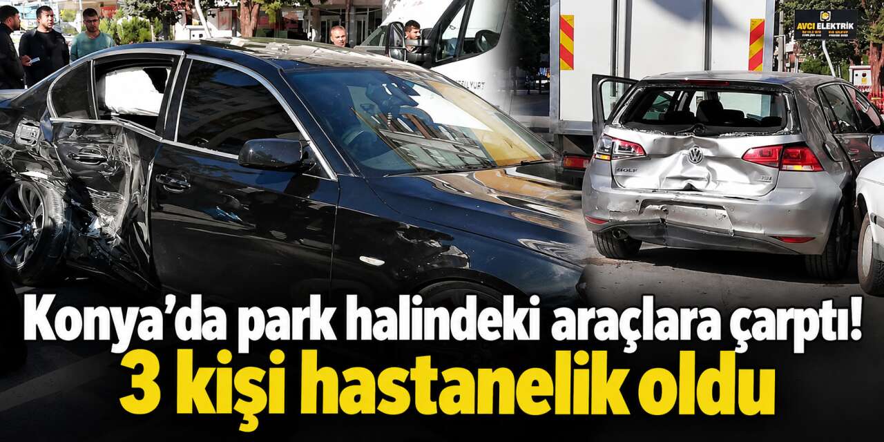 Konya’da bir araç diğerlerini de sürükledi! Zincirleme kazada 3 yaralı