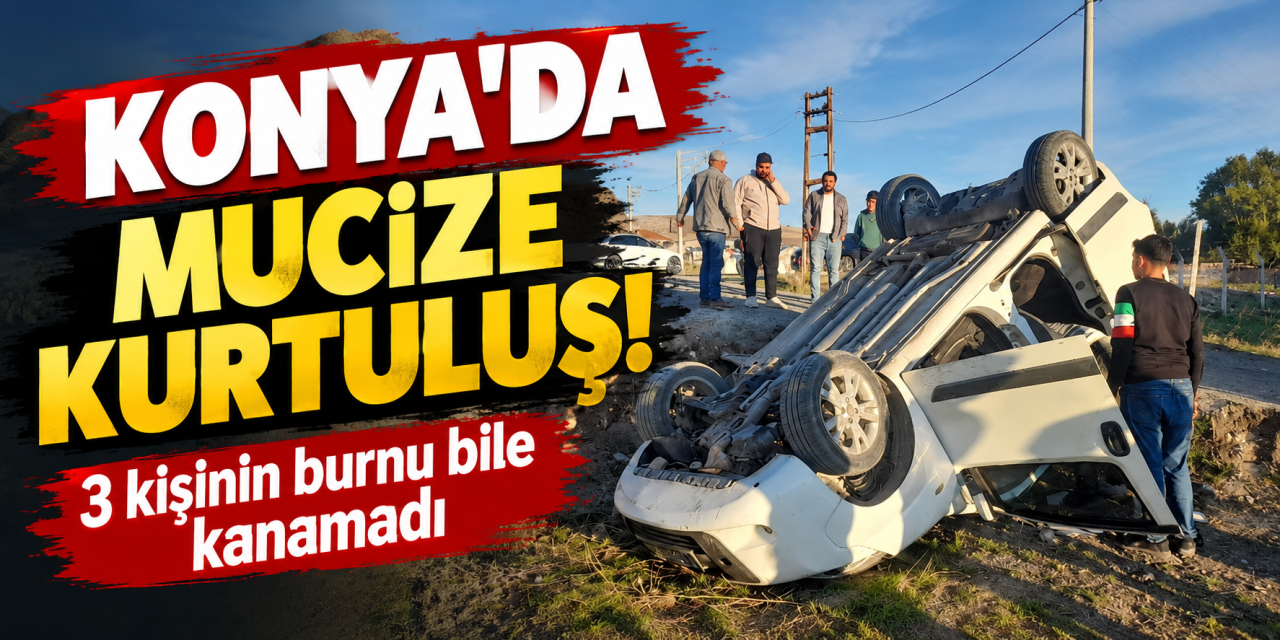 Konya’da yürekler ağza geldi ama beklenen olmadı! 3 kişi yara bile almadı