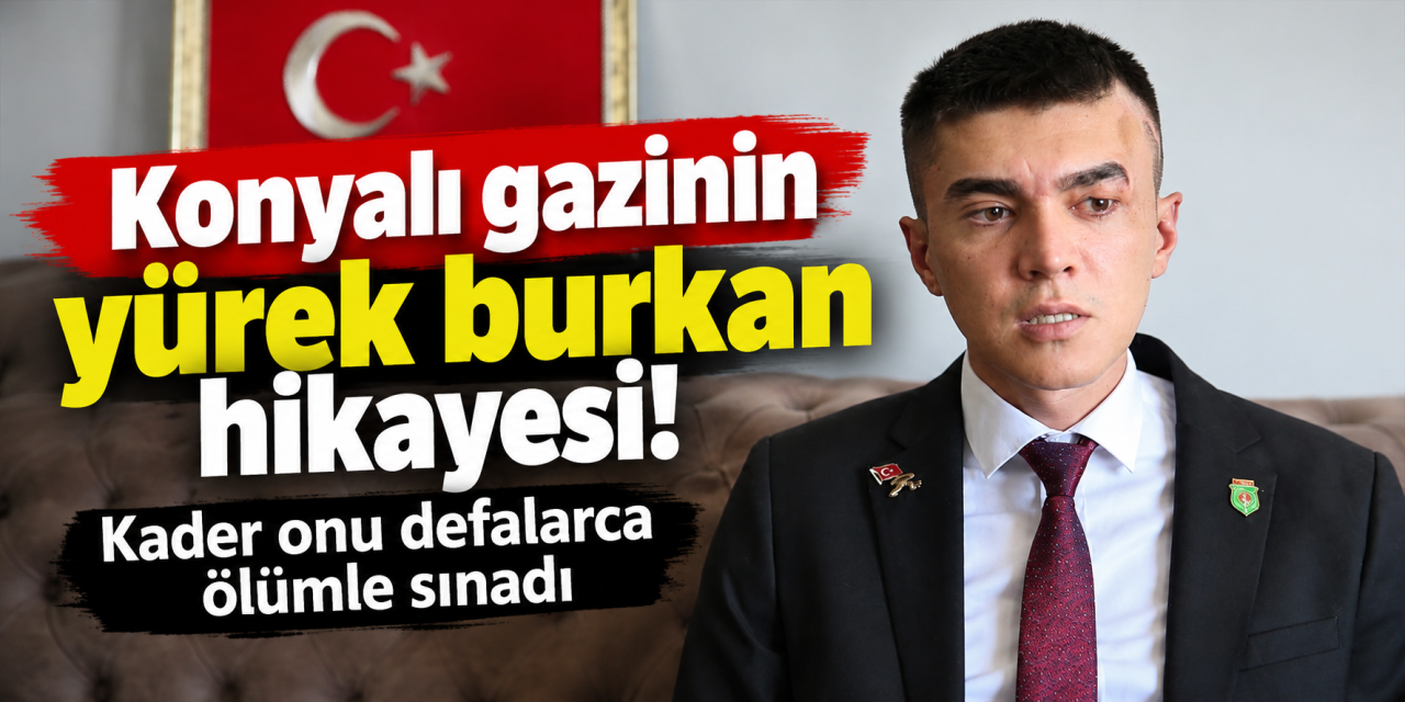 Konya’da 28 yıllık ömrüne büyük acılar sığdırdı! Gazi Recep Kamış hiçbir zaman yıkılmadı