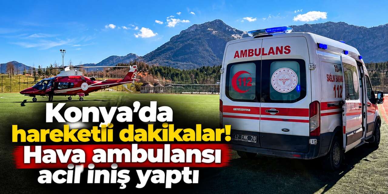 Konya’ya acil uçuş! Yaşar Palay için hava ambulansı devreye girdi