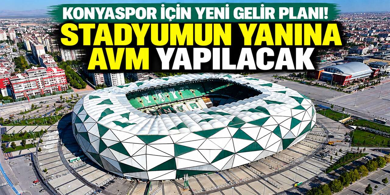 Konya’ya yeni AVM yapılıyor! Konyaspor’a gelir kapısı olacak