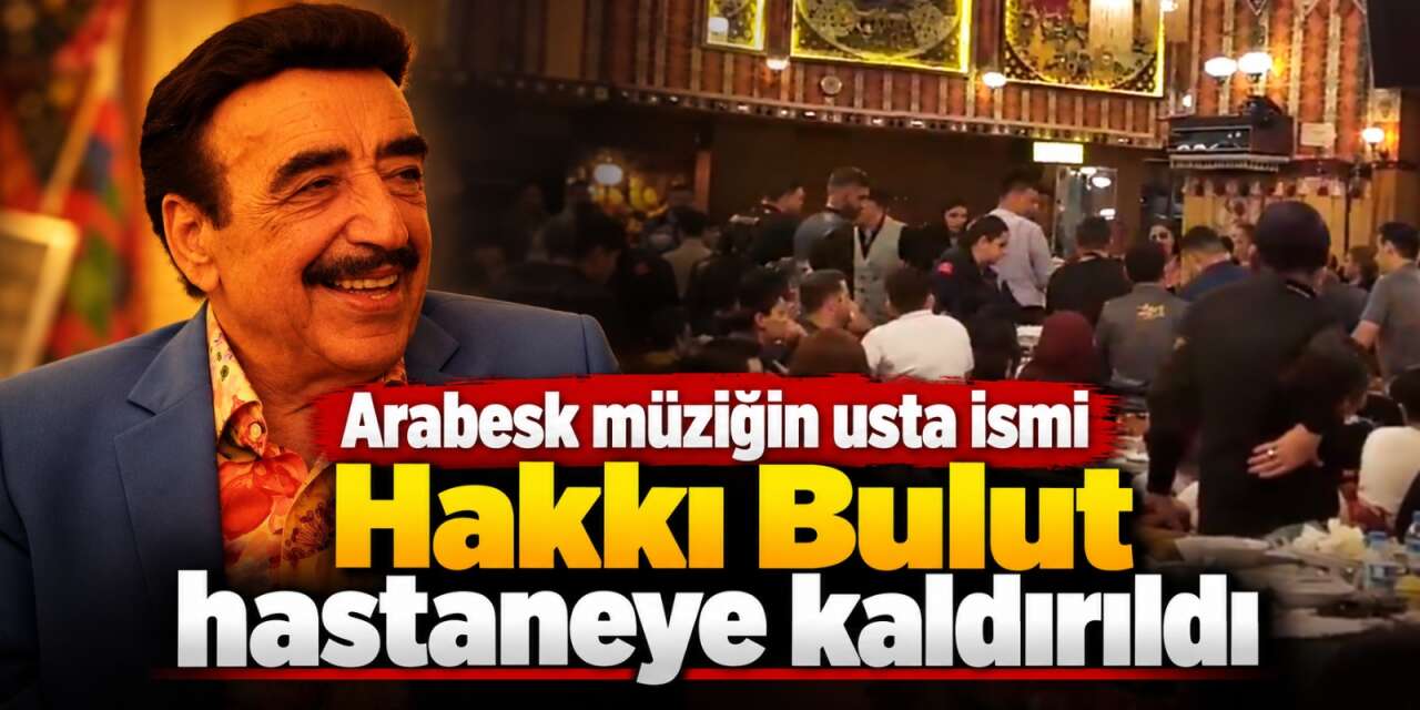 Hakkı Bulut hayranlarını korkuttu! Restorandan sedyeyle çıkarıldı