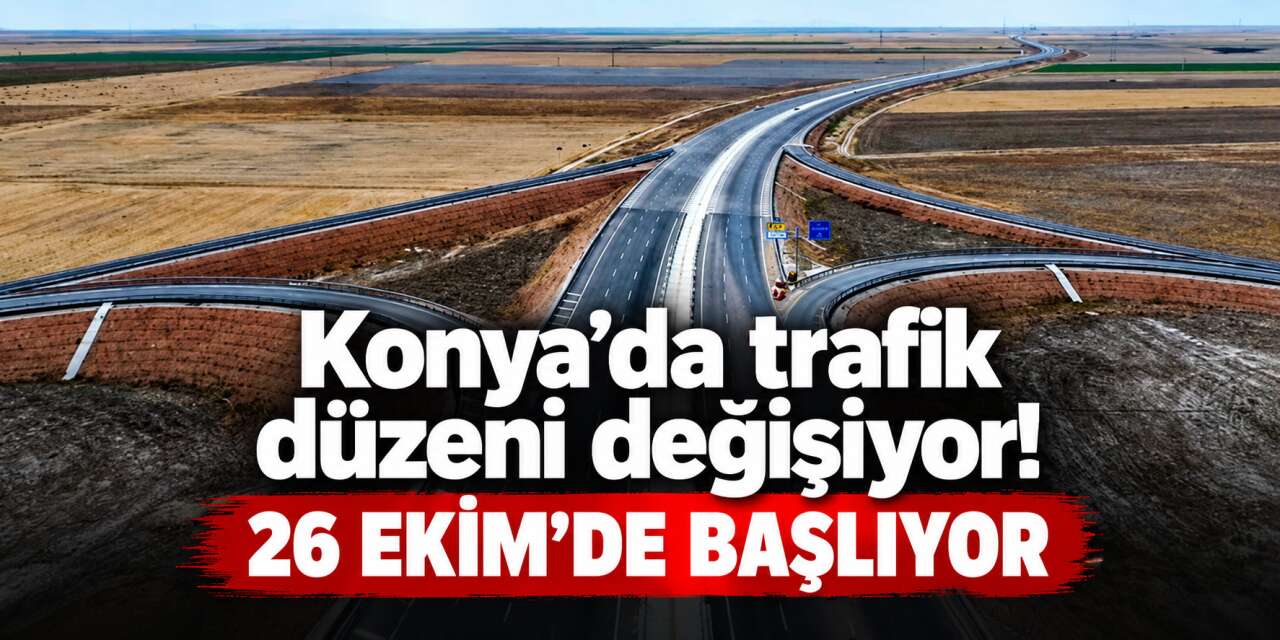 Konya Çevre Yolu’nda kritik aşama! İki yönde trafik akışı değişiyor