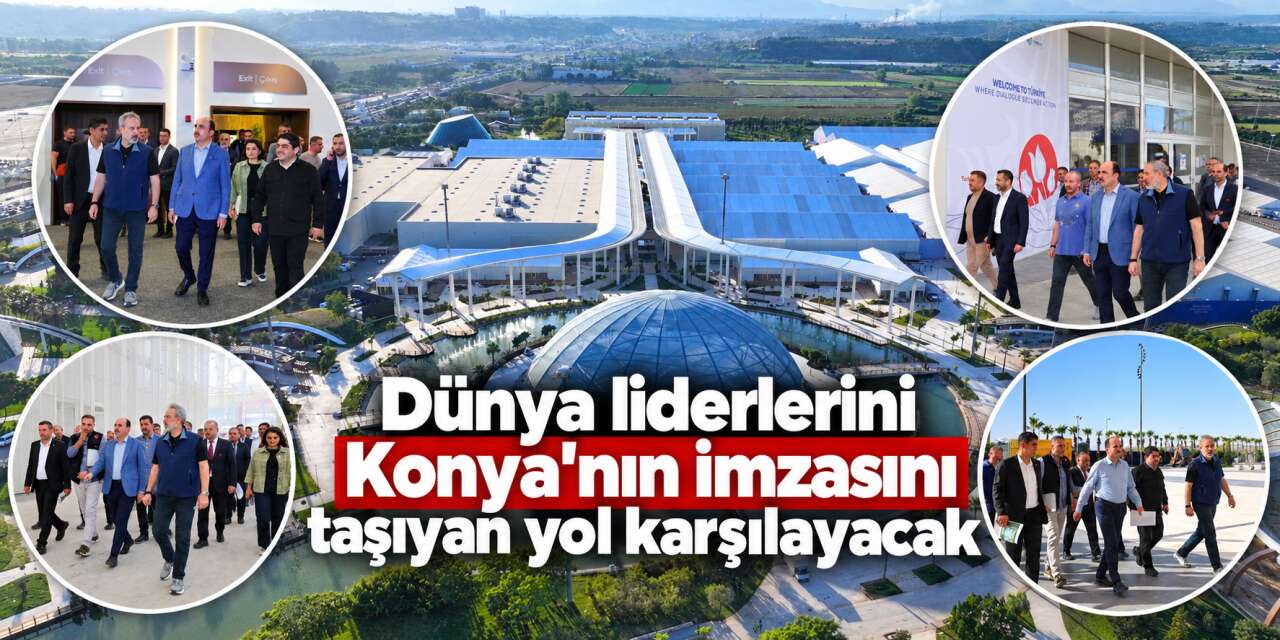 COP31’e büyük hazırlık! Dünya liderleri Konya’nın yaptığı yoldan geçecek