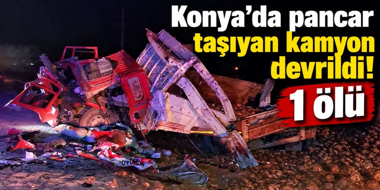 Konya’da pancar kamyonu devrildi! Sürücü hayatını kaybetti