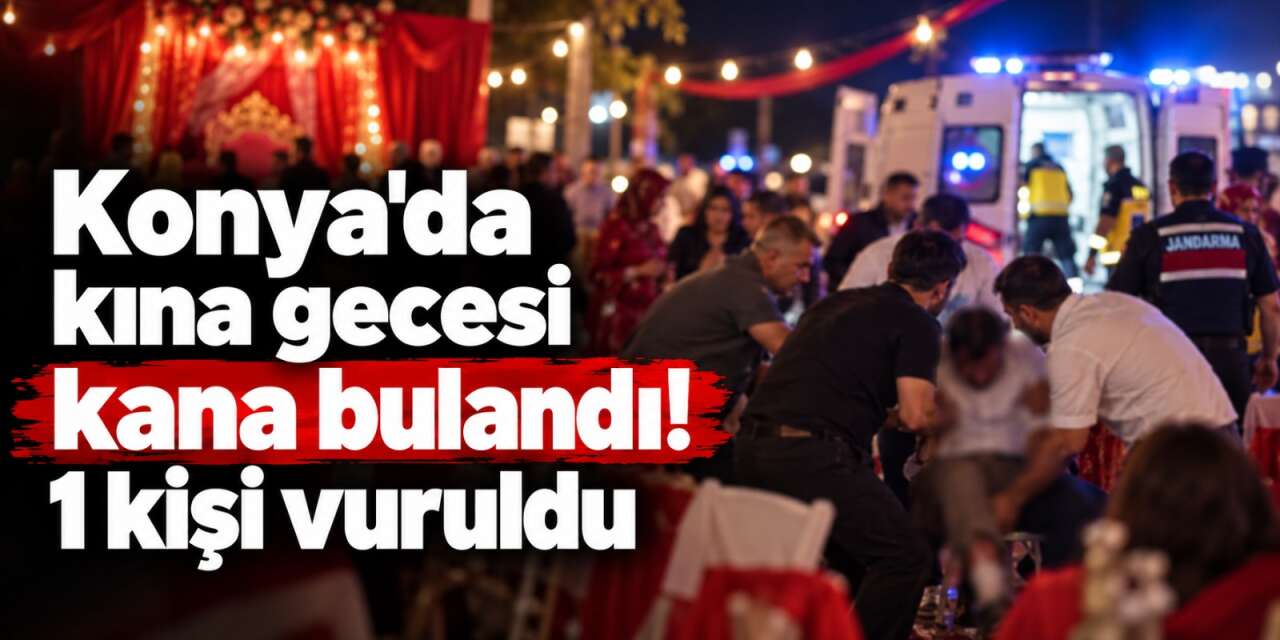 Konya’da kına eğlencesini kurşun yarıda kesti! Davetlilerden biri vuruldu
