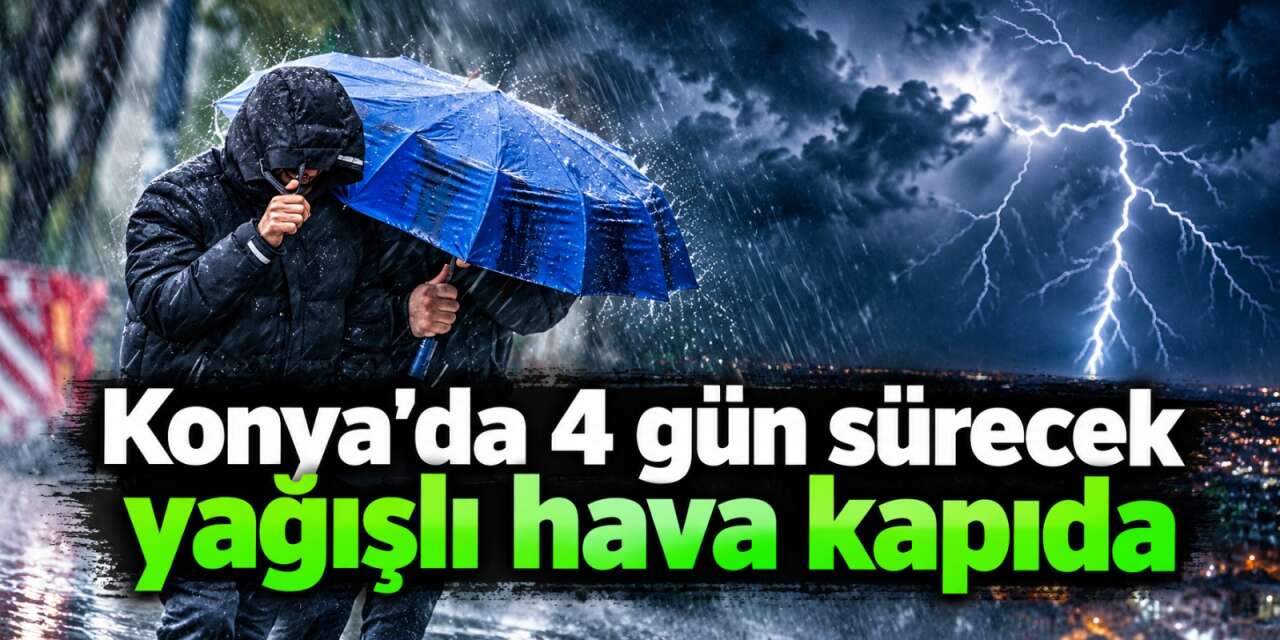 Yeni hafta Konya’ya yağmurla geliyor! Meteoroloji tarihleri verdi