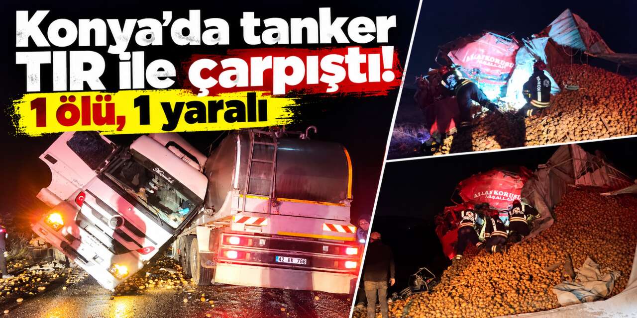 Konya’da süt tankeri ile TIR çarpıştı! Ahmet İbican öldü, bir kişi yaralandı