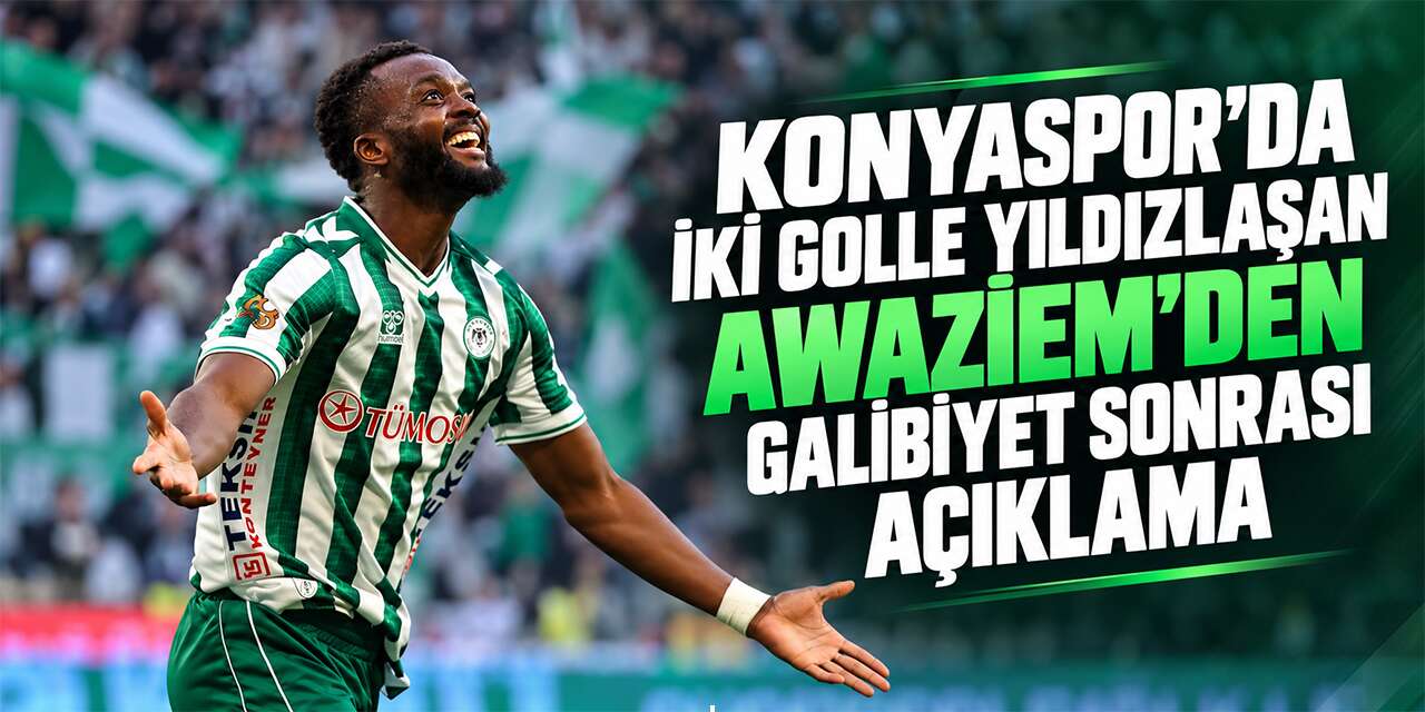 Konyaspor’a galibiyeti getiren Awaziem’den takım arkadaşlarına övgü