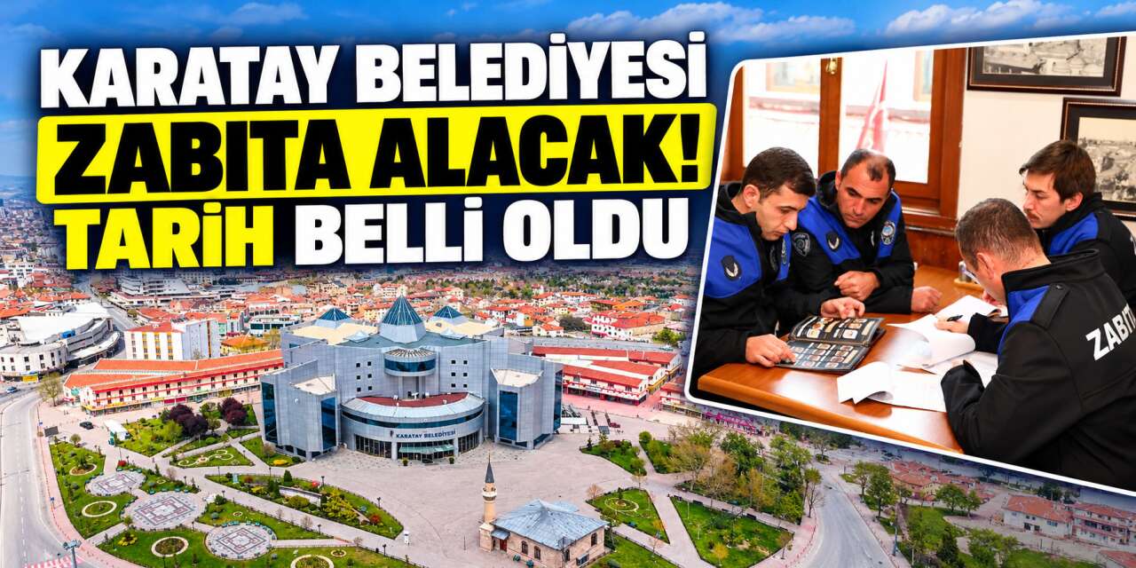 Karatay Belediyesi zabıta memuru alımı yapacak! Başvuru tarihleri açıklandı