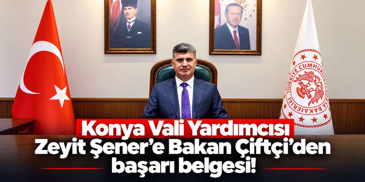 İçişleri Bakanı Çiftçi’den Konya Vali Yardımcısı Zeyit Şener’e ödül