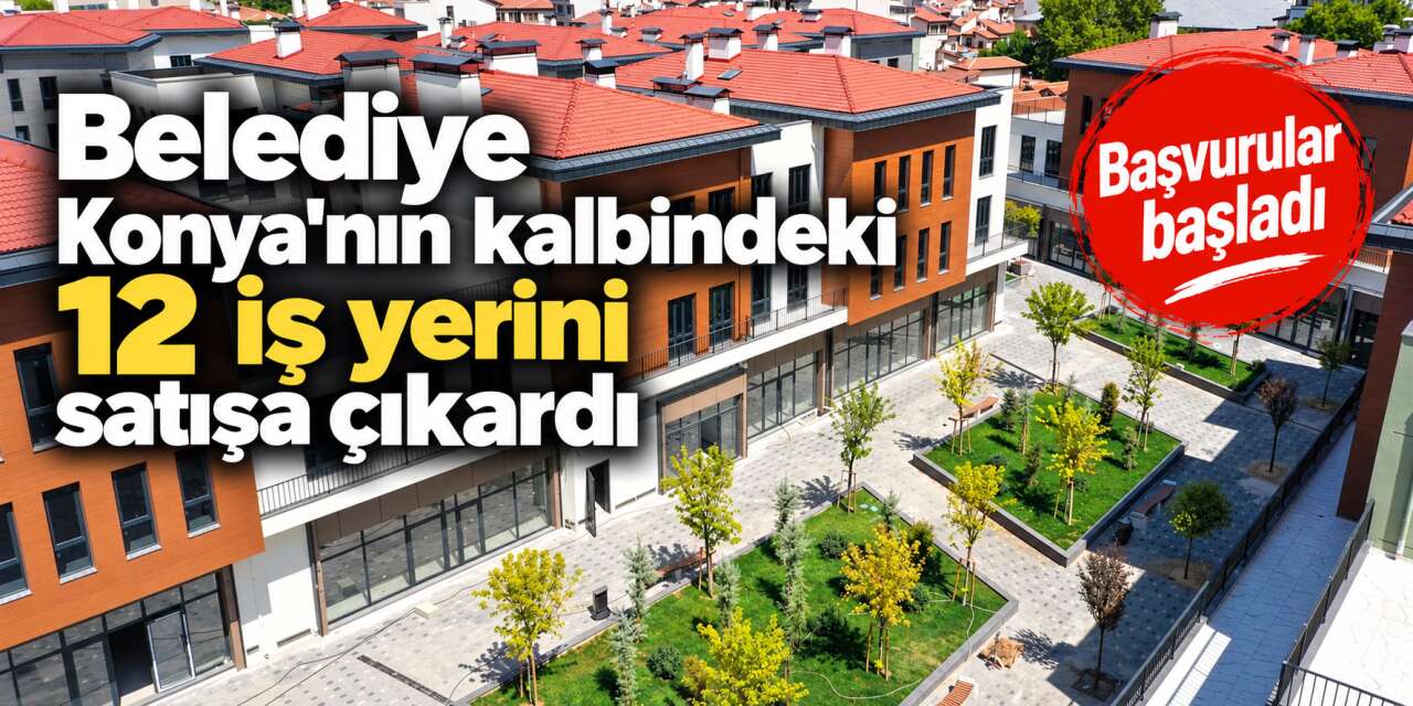 Konya’da iş yeri sahibi olmak isteyenlere büyük fırsat! Meram satacak
