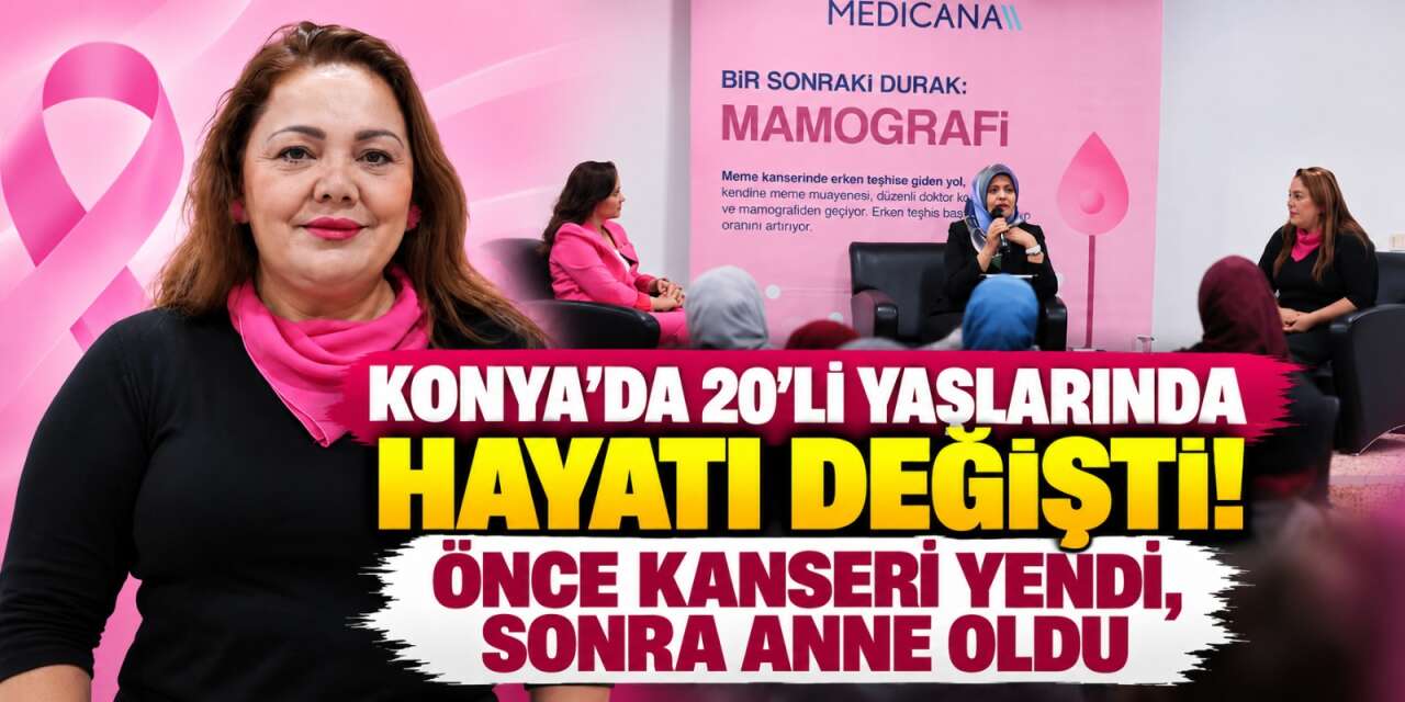 Konya’da genç yaşta kanseri yendi! Şimdi hikayesiyle kadınların umudu