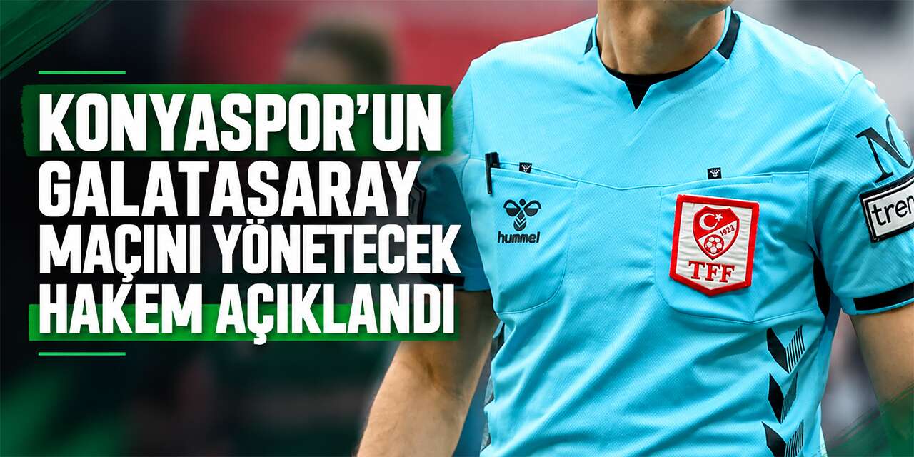 Konyaspor – Galatasaray maçının hakemi belli oldu
