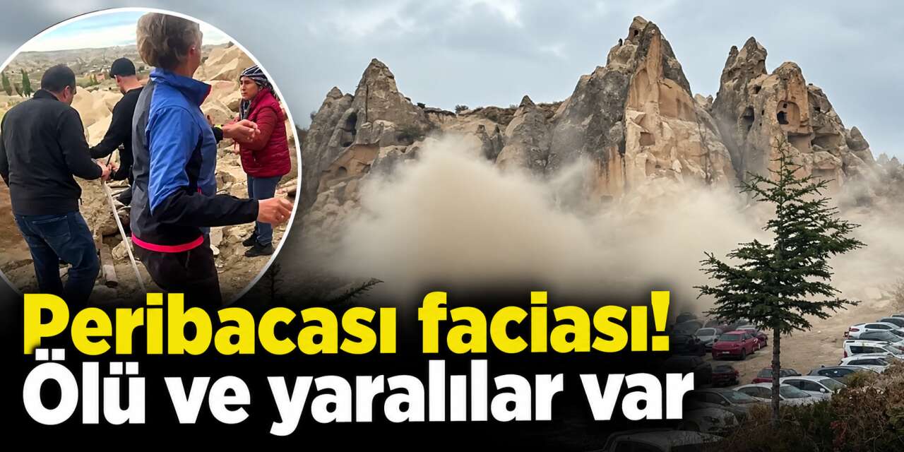Kapadokya'da peribacası çöktü! Ölü ve yaralılar olduğu belirtiliyor