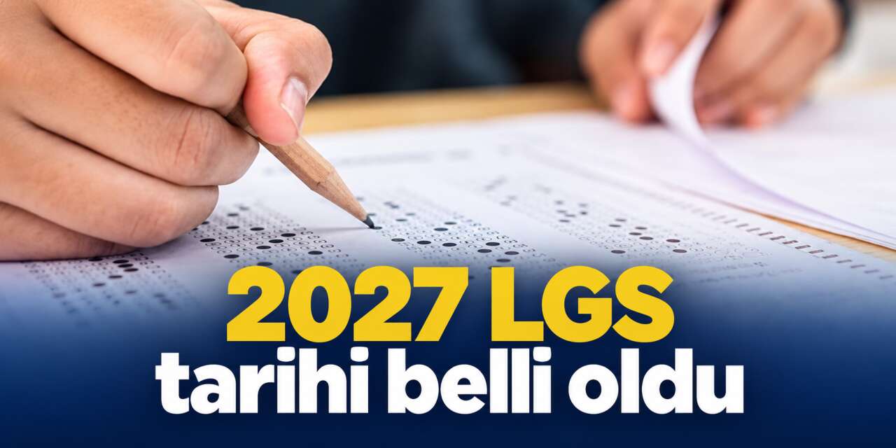 LGS 2027 sınav tarihi açıklandı