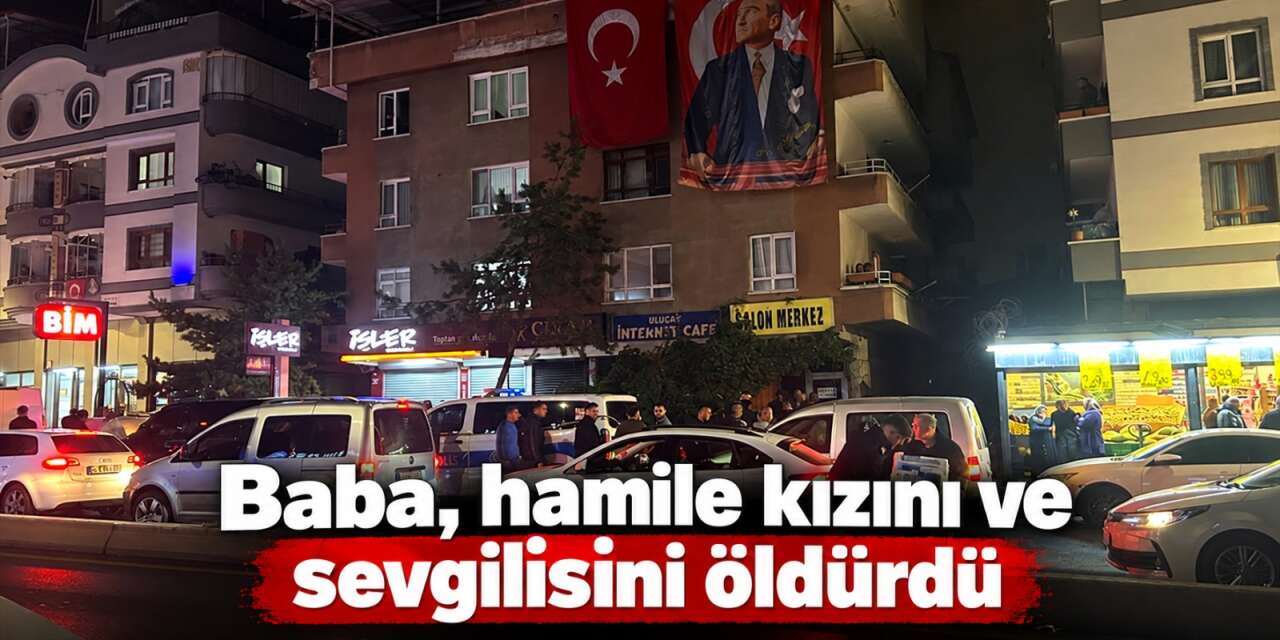 19 yaşındaki hamile kızını ve birlikte yaşadığı 53 yaşındaki adamı öldürdü