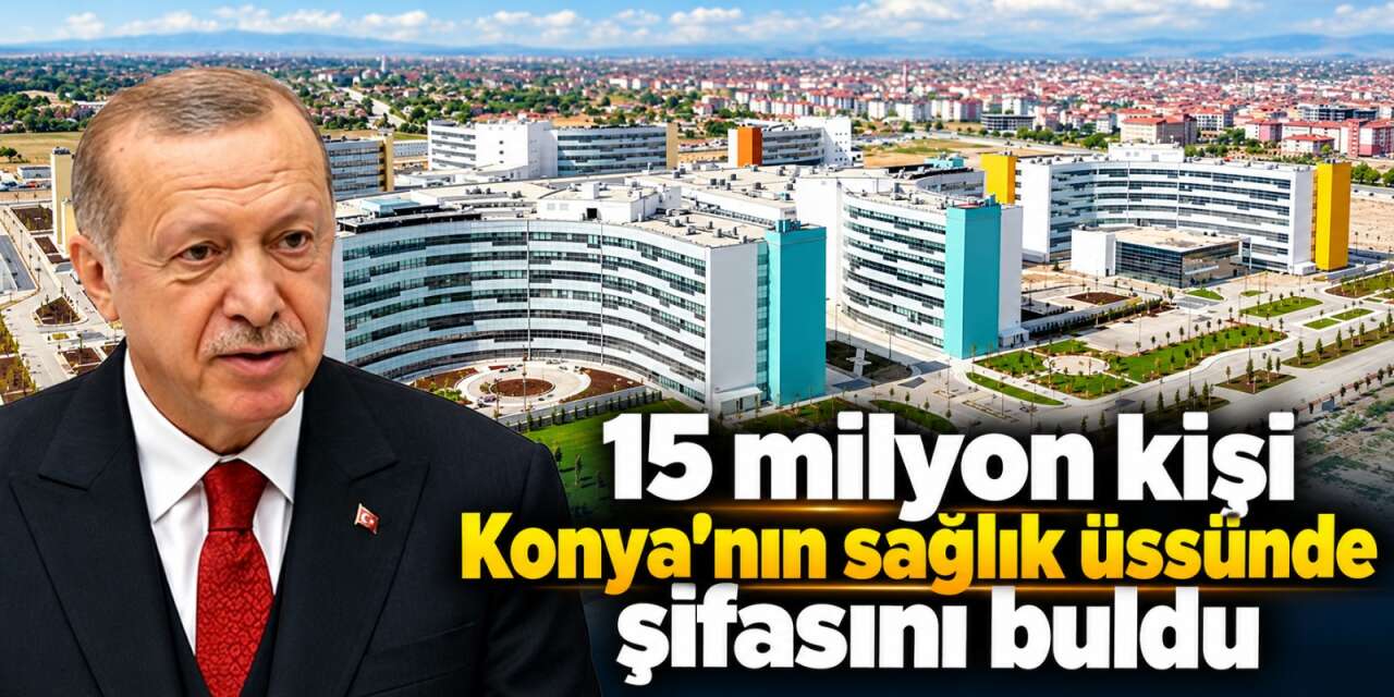 Cumhurbaşkanı Erdoğan’ın hayaliydi, Konya’da bölgenin şifa üssü oldu