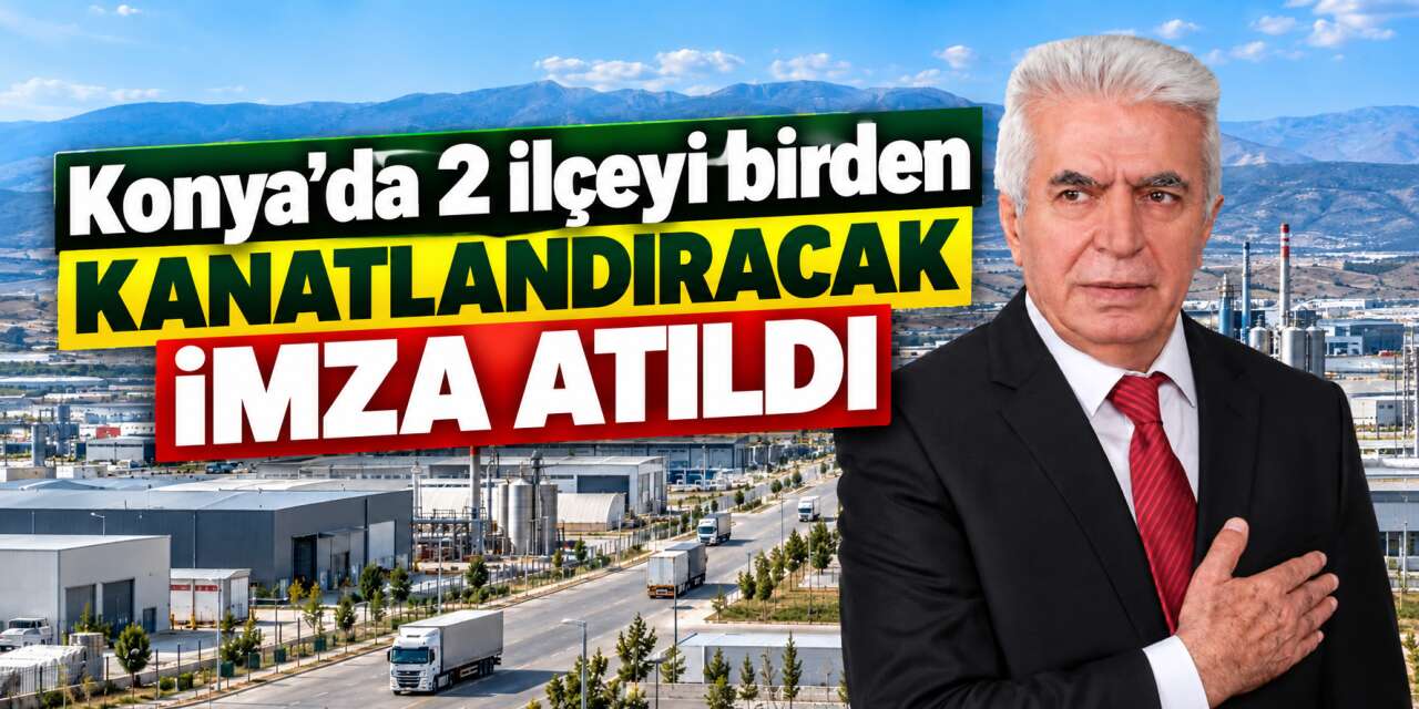 Ankara onay verdi! Sanayi devleri gözünü Konya’ya dikecek