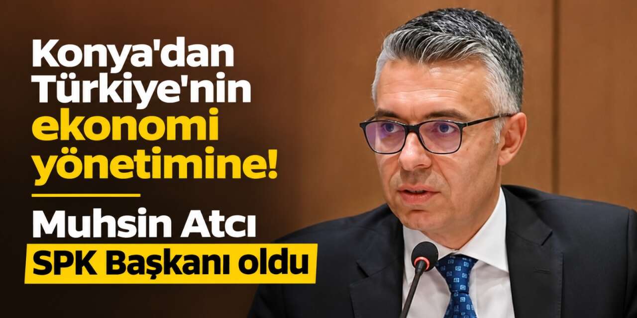 Muhsin Atcı kimdir? SPK'nın yeni başkanı Konyalı ismin hayatı ve kariyeri