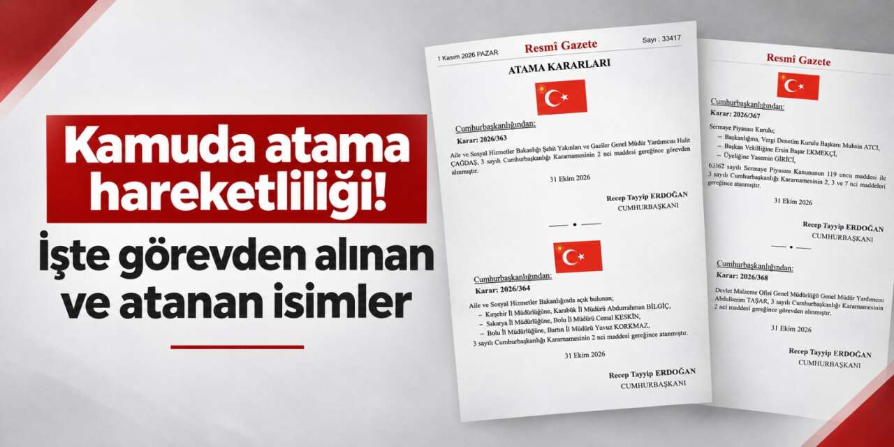 Bakanlıklar ve kamu kurumlarında kritik atamalar yapıldı