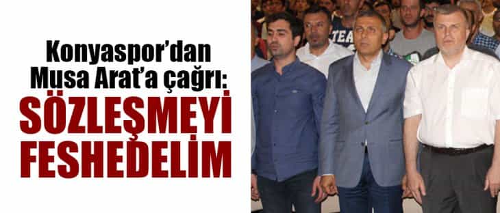 Konyaspor'dan Musa Arat'a çağrı: Sözleşmeyi feshedelim