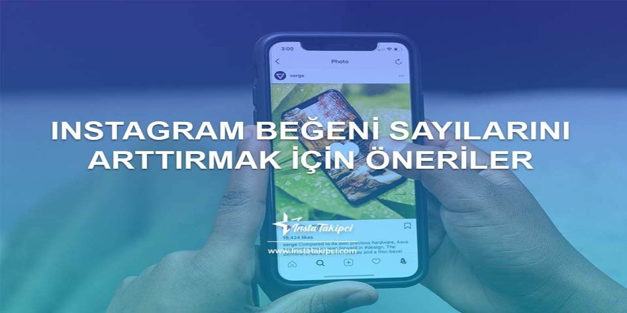 Instagram Beğeni Sayılarını Arttırmak İçin Öneriler