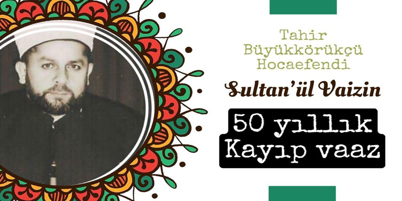 Sultanü'l Vaizin Tahir Büyükkörüçü'nün 50 yıl önceki bayram vaazı ortaya çıktı