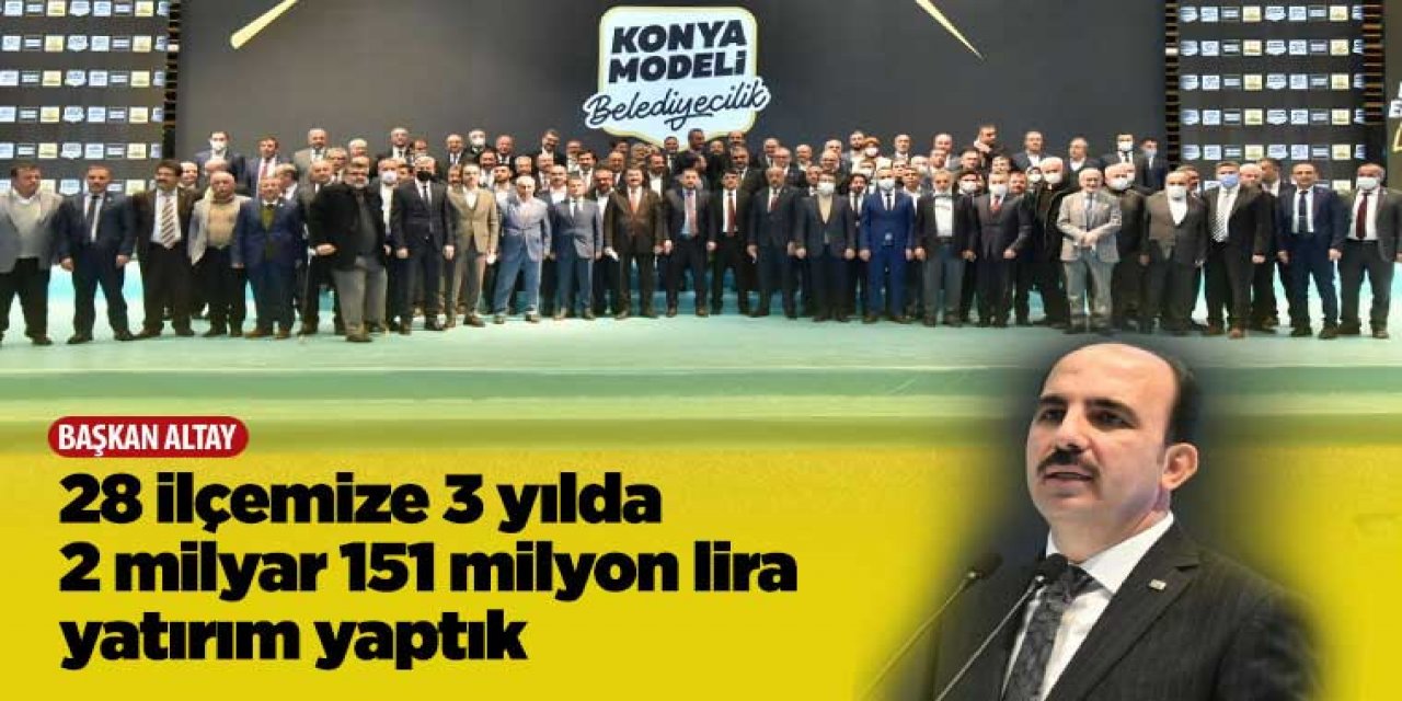 Konya’da hangi ilçeye ne yatırım yapıldı?