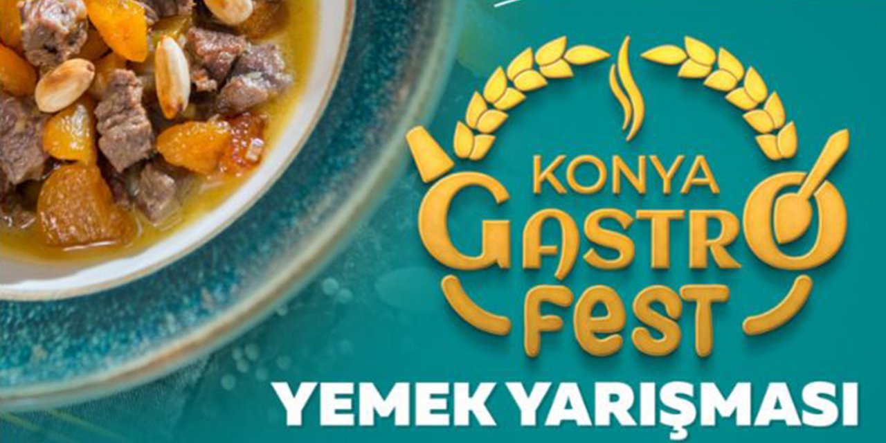 Konya GastroFest yemek yarışması başvuruları başladı