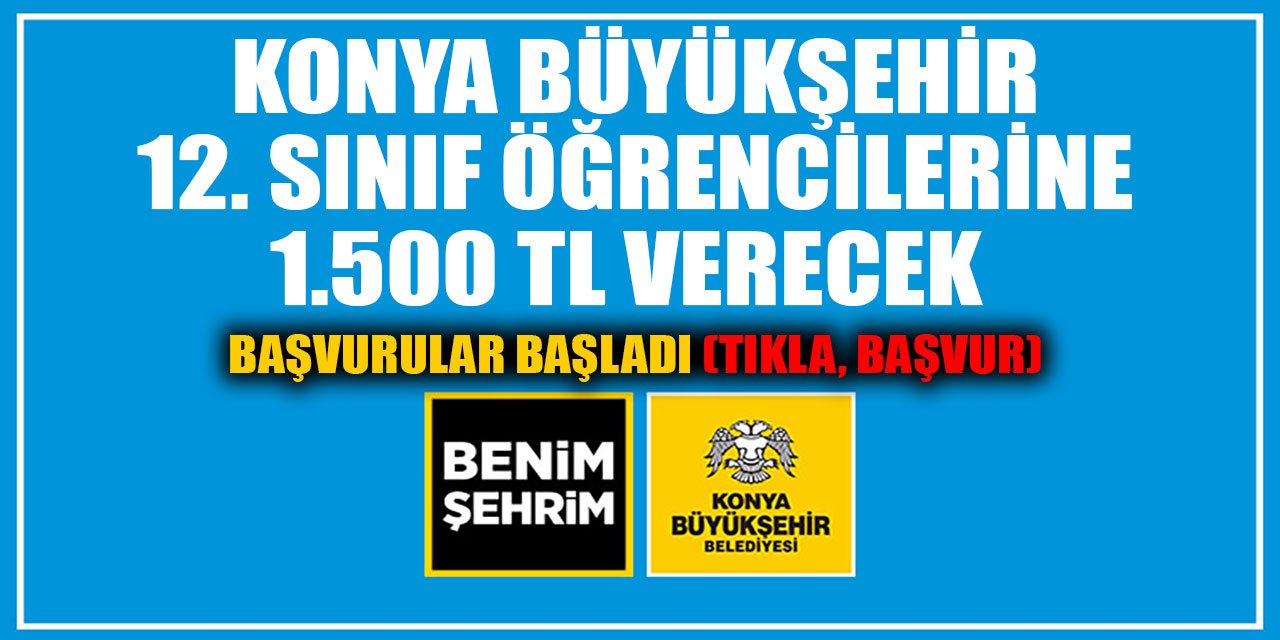 Konya Büyükşehir lise son sınıflara 1500 TL verecek I TIKLA, BAŞVUR