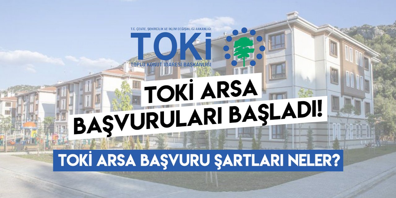 TOKİ hangi illerde arsa satacak? Arsa başvuru şartları neler?