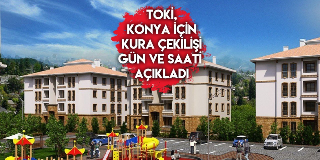 TOKİ duyurdu! Konya’daki bir ilçede kura çekilişi yapılacak