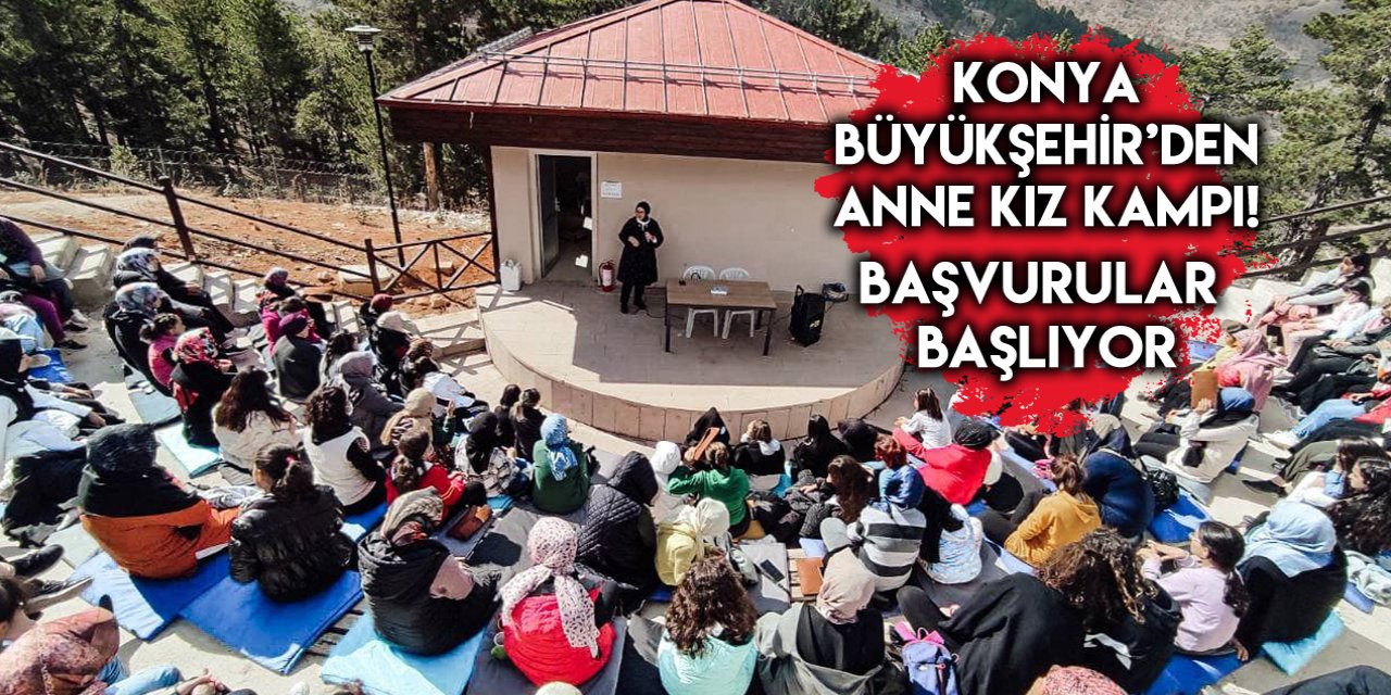 Konya Büyükşehir Anne Kız Kampı düzenliyor! İşte başvuru tarihi