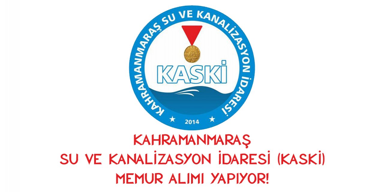 Kahramanmaraş Su Ve Kanalizasyon İdaresi (KASKİ) memur alımı 2022